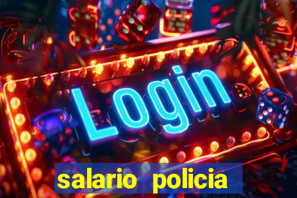 salario policia civil da bahia